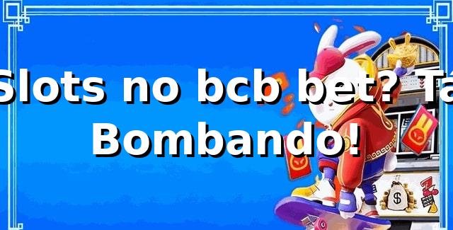Slots no bcb bet? Tá Bombando! 🎰