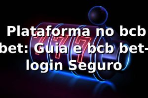 ⭐ Plataforma no bcb bet: Guia e bcb bet-login Seguro ✅